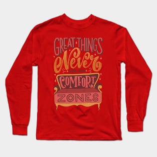 Great Things Never Come From Comfort Zones Long Sleeve T-Shirt